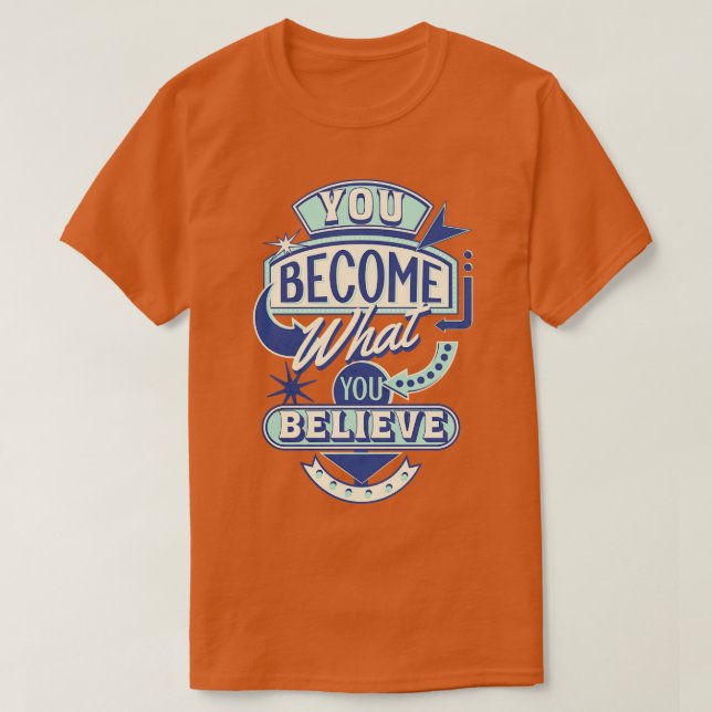 You become what you believe 1 T-Shirt (Design Front)