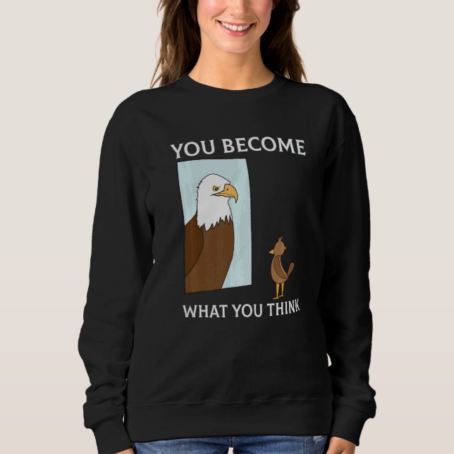 You Become What You Think Everything Is Mindset Fa Sweatshirt (Front)