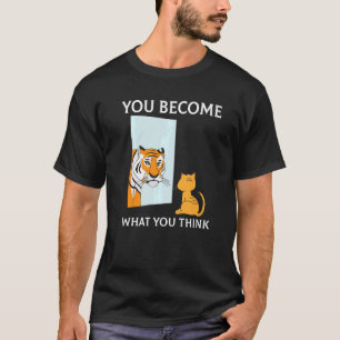 You Become What You Think Everything Is Mindset Ti T-Shirt