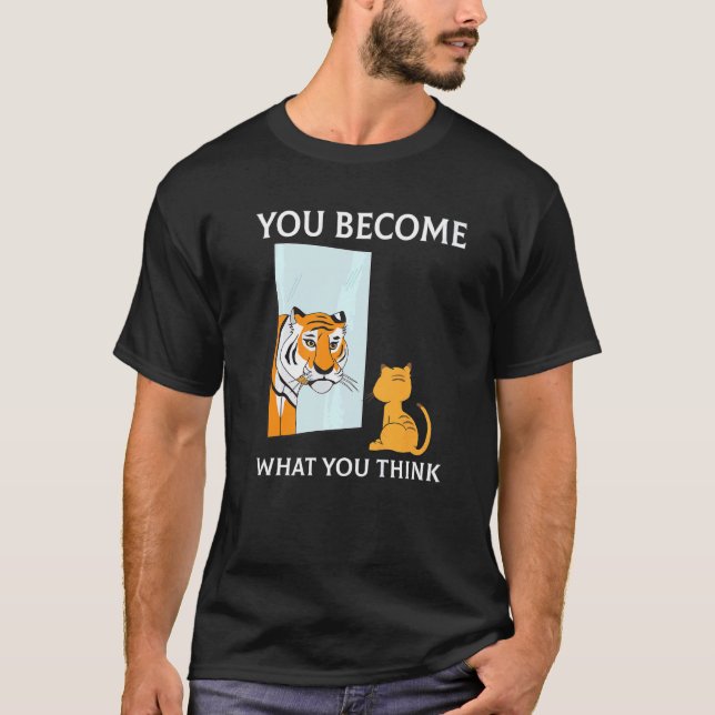 You Become What You Think Everything Is Mindset Ti T-Shirt (Front)