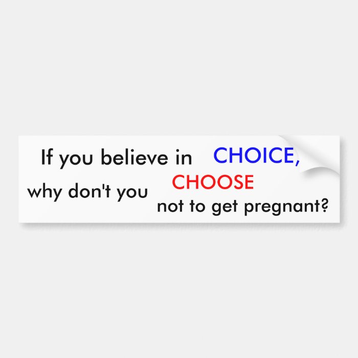 YOU BELIEVE IN CHOICE? BUMPER STICKERS