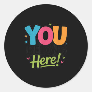 You Belong Here Colorful Inclusive Sitivity Kind T Classic Round Sticker