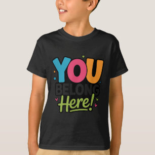 You Belong Here Colorful Inclusive Sitivity Kind T T-Shirt