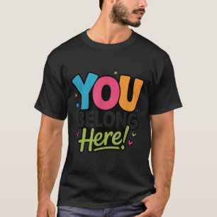 You Belong Here Colorful Inclusive Sitivity Kind T T-Shirt