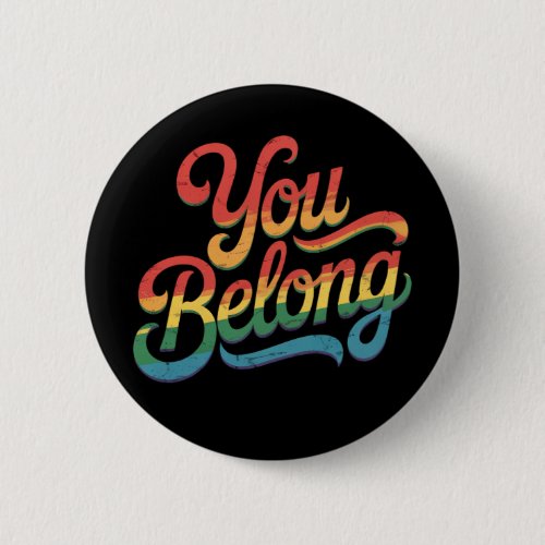 You Belong Lesbian Gay LGBTQ Pride Ally Rainbow Button You Belong Lesbian Gay LGBTQ Pride Ally Rainbow Button