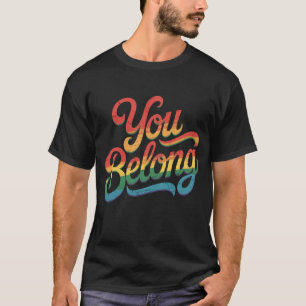 You Belong Lesbian Gay LGBTQ Pride Ally Rainbow T-Shirt