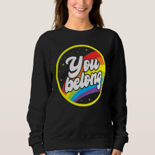 You Belong Rainbow Support Gay Pride LGBTQ Ally Co Sweatshirt