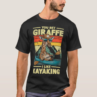 You Bet Giraffe I Like Kayaking Giraffe In Kayak B T-Shirt