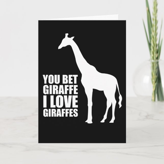 You Bet Giraffe I Love Giraffes Greeting Card (Front)