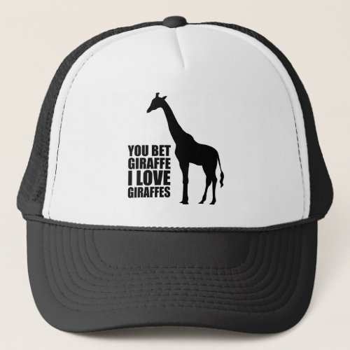 You Bet Giraffe I Love Giraffes Hat