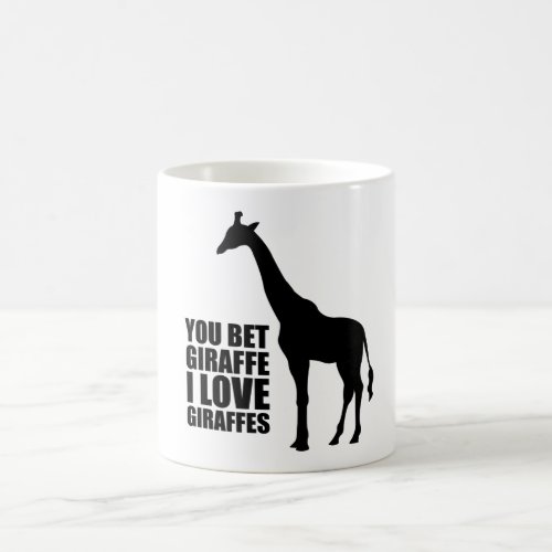 You Bet Giraffe I Love Giraffes Mug