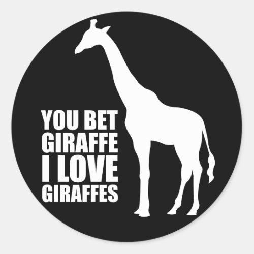 You Bet Giraffe I Love Giraffes Stickers