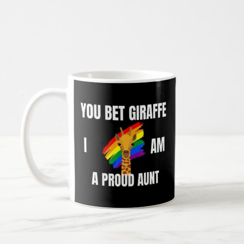 You Bet Giraffe Im A Proud Aunt _ Lgbt Pride  Coffee Mug