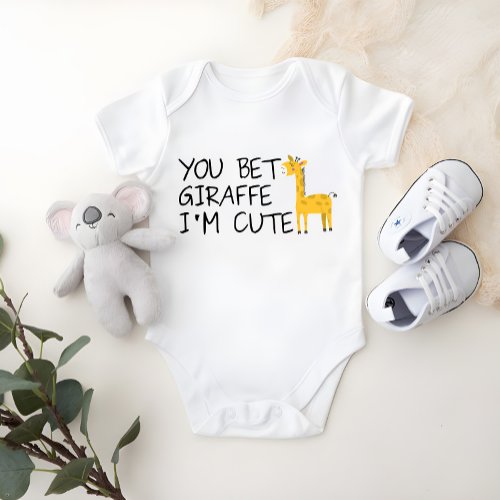 You Bet Giraffe Im Cute Baby Baby Bodysuit