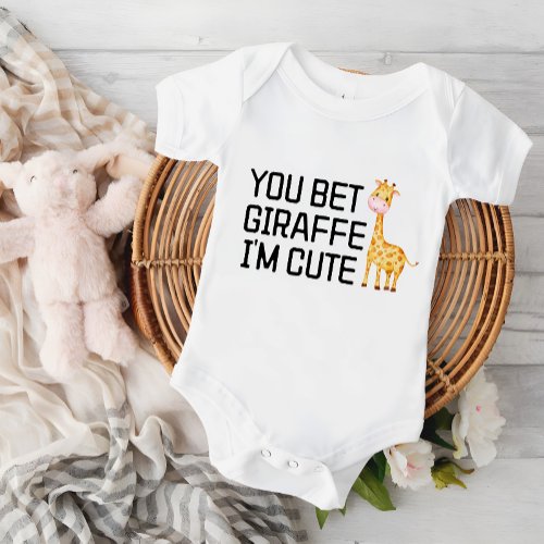 You Bet Giraffe Im Cute Baby Baby Bodysuit