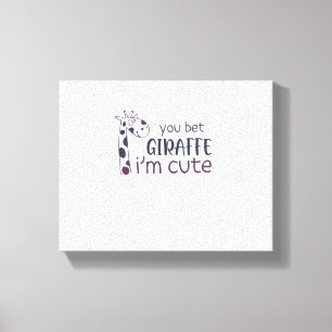 You Bet Giraffe I'm Cute   Canvas Print