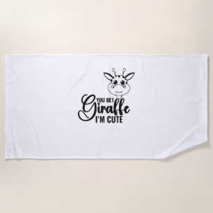 You Bet Giraffe I'm Cute, Funny Baby, Baby Girl Beach Towel