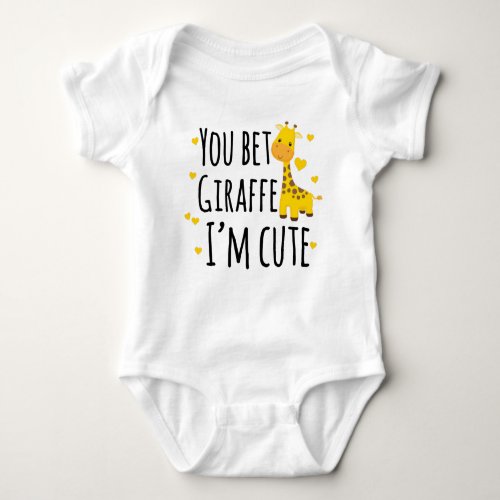 You Bet Giraffe Im Cute Funny Giraffe Baby Bodysuit