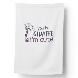 You Bet Giraffe I'm Cute   House Flag