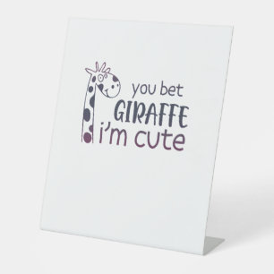 You Bet Giraffe I'm Cute Pedestal Sign
