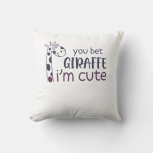 You Bet Giraffe I'm Cute Throw Pillow
