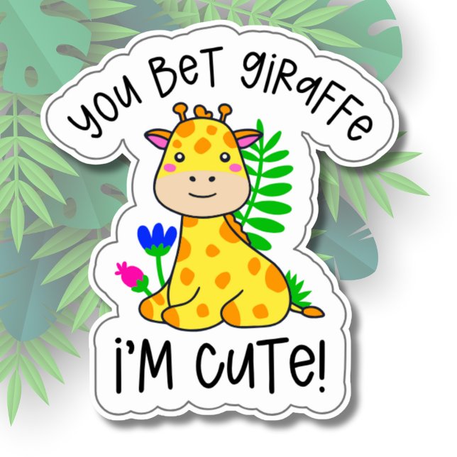 You Bet Giraffe I'm Cute Waterproof Sticker (Creator Uploaded)