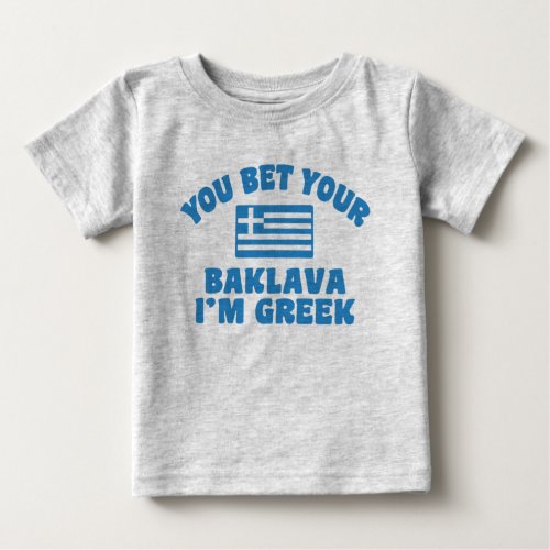 You Bet You Baklava Im Greek Baby T_Shirt