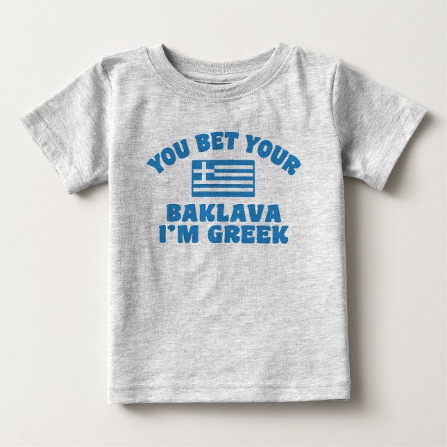 You Bet You Baklava I'm Greek Baby T-Shirt (Front)