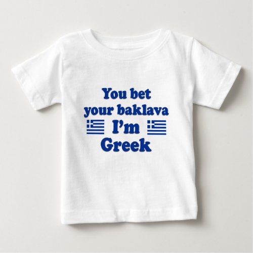 You bet Your Baklava Im Greek 2 Baby T_Shirt