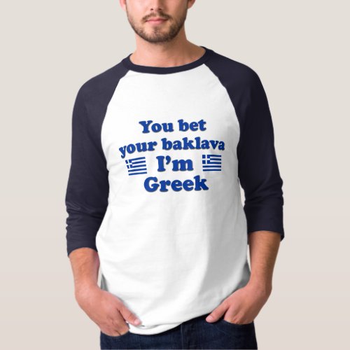 You bet Your Baklava Im Greek 2 T_Shirt