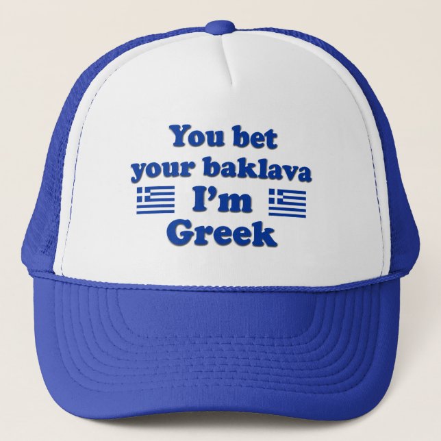 You bet Your Baklava I'm Greek 2 Trucker Hat (Front)
