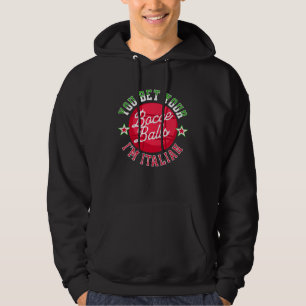 You Bet Your Bocce Balls I m Italian Bocce Ball Hoodie