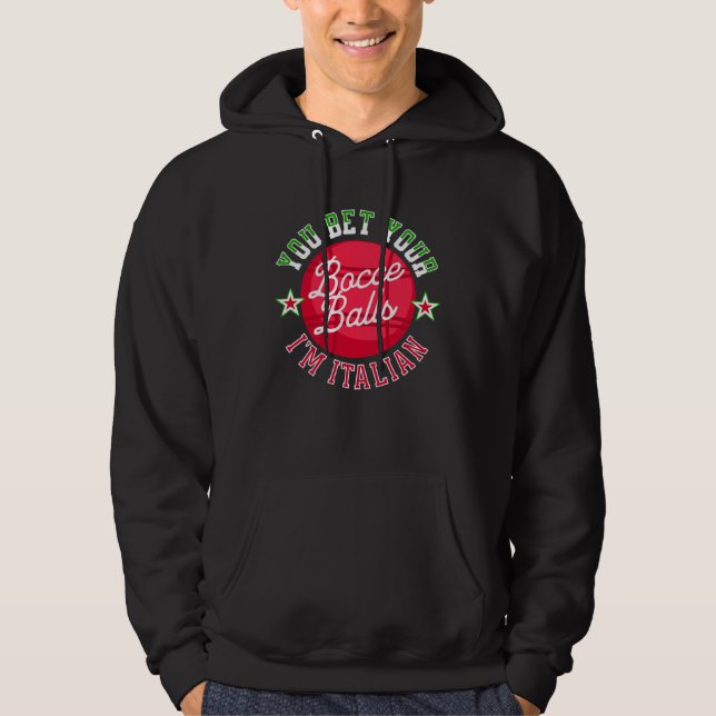 You Bet Your Bocce Balls I m Italian   Bocce Ball Hoodie (Front)