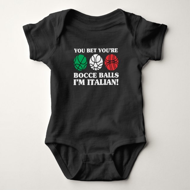 You Bet your Bocce Balls - I'm Italian Baby Bodysuit (Front)