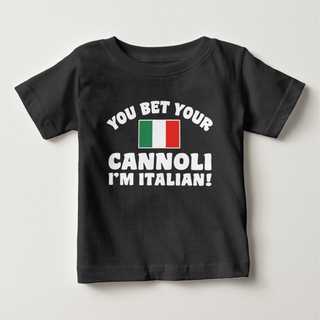 You Bet Your Cannoli I'm Italian Baby T-Shirt (Front)