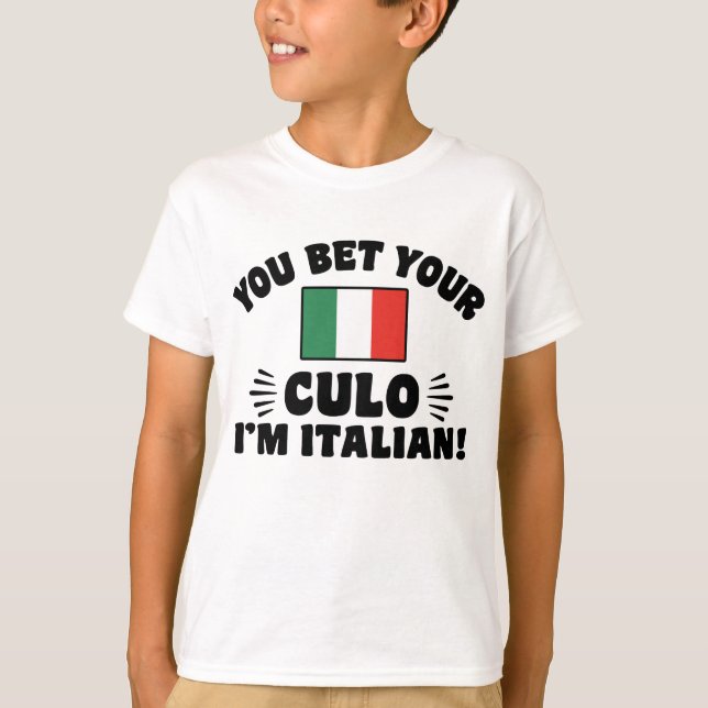 You Bet Your Culo I'm Italian T-Shirt (Front)