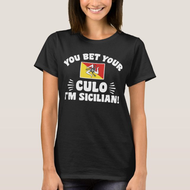 You Bet Your Culo I'm Sicilian T-Shirt (Front)
