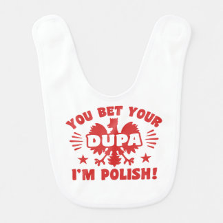 You Bet Your Dupa I’m Polish Baby Bib