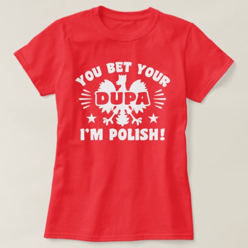 You Bet Your Dupa Im Polish T_Shirt