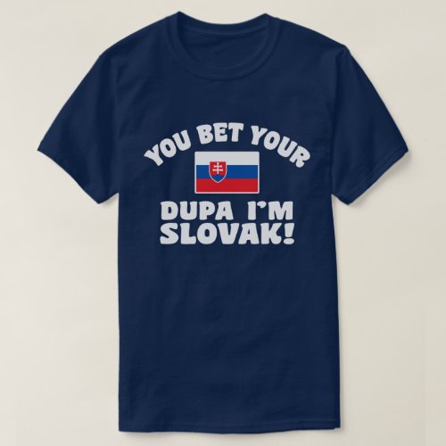 You Bet Your Dupa Im Slovak T_Shirt