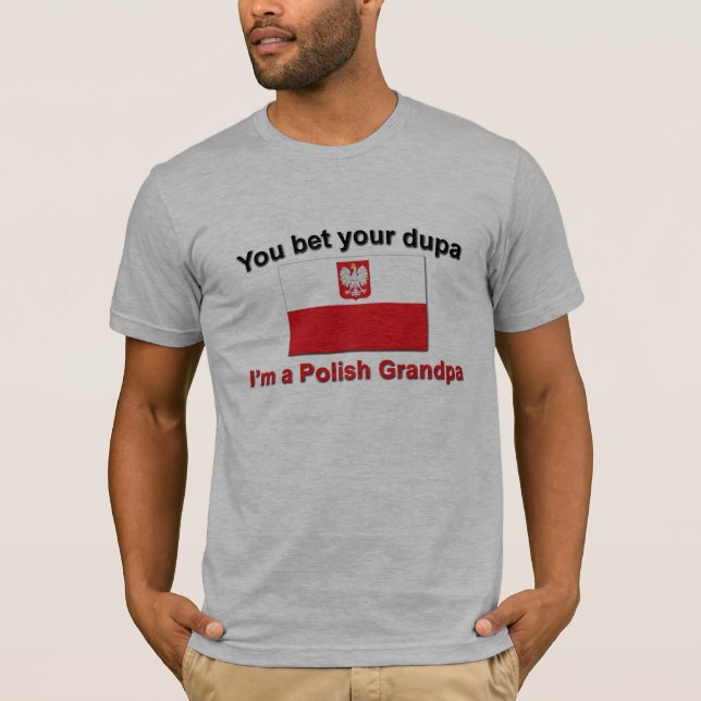 You bet your dupa I'm a Polish Grandpa T-Shirt (Front)