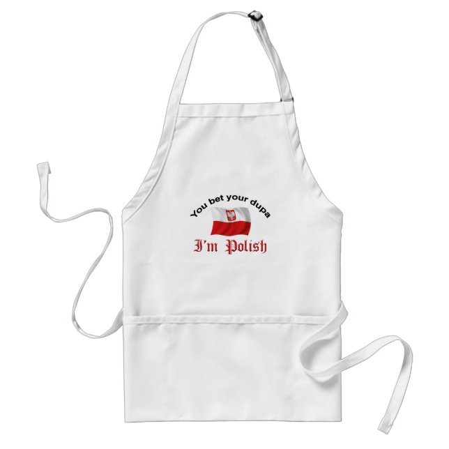 You Bet your dupa I'm Polish Adult Apron (Front)