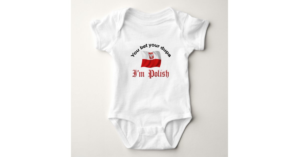 You Bet your dupa I'm Polish Baby Bodysuit