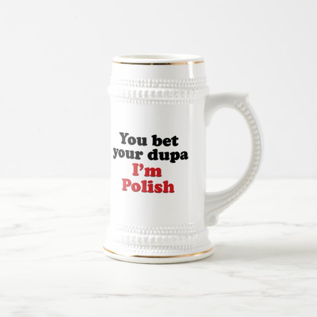 You Bet Your Dupa I'm Polish Beer Stein (Right)