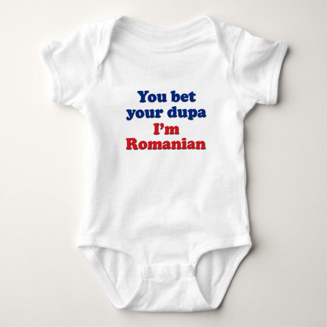 You bet your dupa I'm Romanian Baby Bodysuit (Front)
