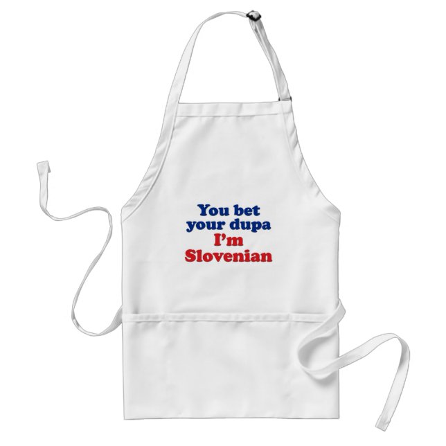 You Bet Your Dupa I'm Slovenian Adult Apron (Front)