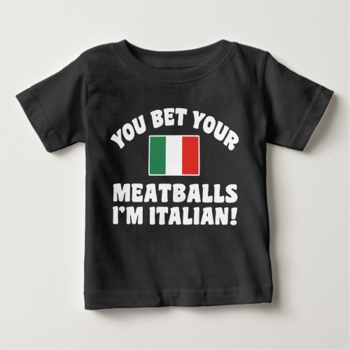 You Bet Your Meatballs Im Italian Baby T_Shirt