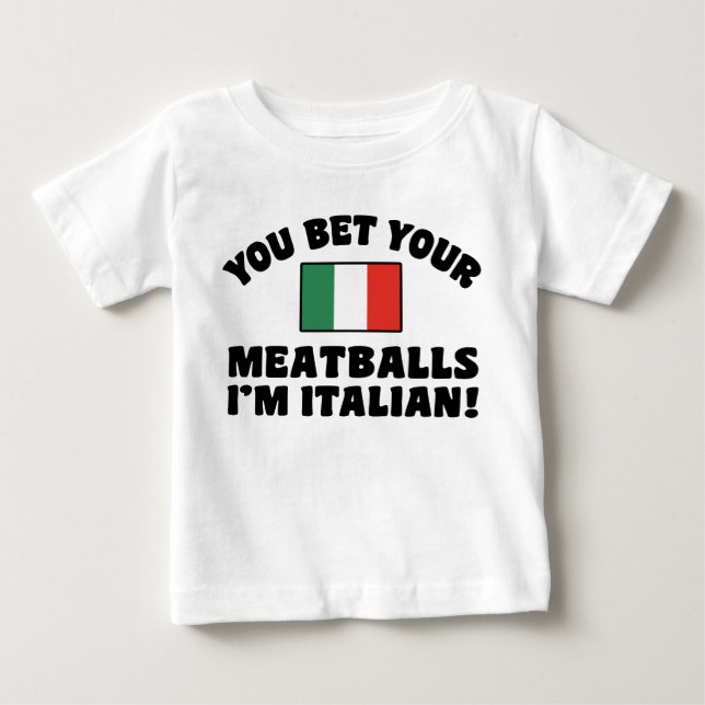 You Bet Your Meatballs I'm Italian Baby T-Shirt (Front)