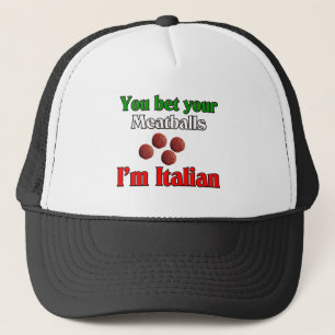 You Bet Your Meatballs I'm Italian Trucker Hat
