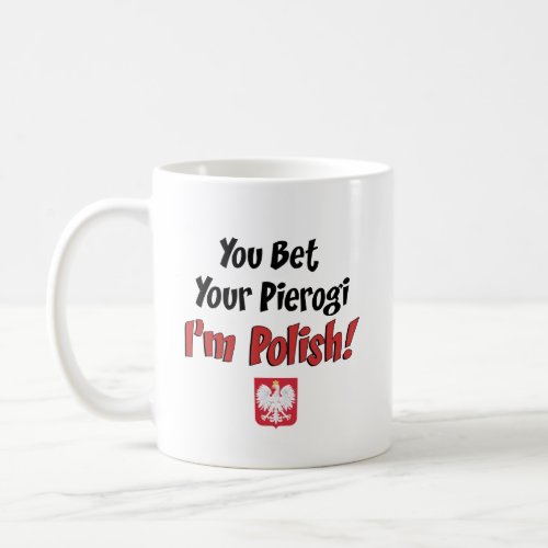 You Bet Your Pierogi Im Polish Coffee Mug